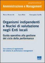 Organismi indipendenti e nuclei di valutazione negli enti locali. Guida operativa alla gestione del ciclo della performance