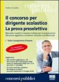 Il concorso per dirigente scolastico. La prova preselettiva. Manuale e quesiti a risposta multipla per la preparazione alla prova oggettiva