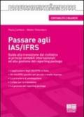 Passare agli IAS/IFRS. Guida alla transizione dal civilistico ai principi contabili internazionali ed alla gestione del reporting package