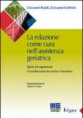 La relazione come cura nell'assistenza geriatrica. Storie ed esperienze. Considerazioni tecniche e formative