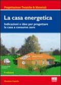 La casa energetica. Indicazioni e idee per progettare la casa a consumo zero