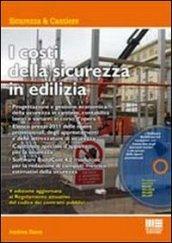 I costi della sicurezza in edilizia. Con CD-ROM