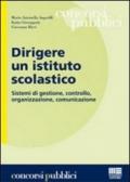 Dirigere un istituto scolastico. Sistemi di gestione, controllo, organizzazione, comunicazione