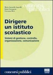 Dirigere un istituto scolastico. Sistemi di gestione, controllo, organizzazione, comunicazione