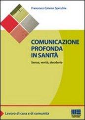 Comunicazione profonda in sanità. Senso, verità, desiderio