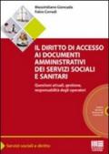 Il diritto di accesso ai documenti amministrativi dei servizi sociali e sanitari. Questioni attuali, gestione, responsabilità degli operatori. Con CD-ROM