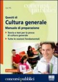 Quesiti di cultura generale. Manuale di preparazione. Teoria e test per la prova di cultura generale. Tutte le nozioni fondamentali