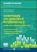 Comprare un immobile residenziale. Guida ad un acquisto senza rischi: valutazioni tecniche, documenti e certificazioni, trattative e contratti