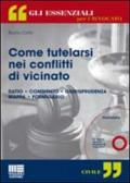 Come tutelarsi nei conflitti di vicinato. Con CD-ROM