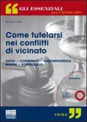 Come tutelarsi nei conflitti di vicinato. Con CD-ROM