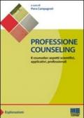 Professione counseling. Il counselor: aspetti scientifici, applicativi, professionali