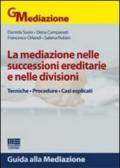 La mediazione nelle successioni ereditarie e nelle divisioni. Tecniche, procedure, casi esplicati