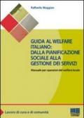 Guida al welfare italiano: dalla pianificazione sociale alla gestione dei servizi. Manuale per operatori del welfare locale