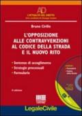 L'opposizione alle contravvenzioni al codice della strada e il nuovo rito. Con CD-ROM