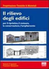 Il rilievo degli edifici. Per il ripristino, il restauro, la conservazione, l'ampliamento