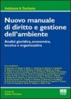 Nuovo manuale di diritto e gestione dell'ambiente. Analisi giuridica, economica, tecnica e organizzativa