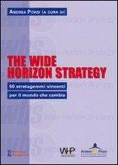 The wide horizon strategy. 50 stratagemmi vincenti per il mondo che cambia