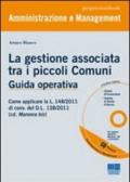 La gestione associata tra i piccoli Comuni. Guida operativa. Con CD-ROM