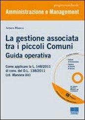 La gestione associata tra i piccoli Comuni. Guida operativa. Con CD-ROM