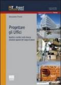 Progettare gli uffici. Qualità e comfort nelle diverse soluzioni del luogo di lavoro