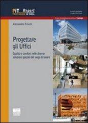 Progettare gli uffici. Qualità e comfort nelle diverse soluzioni del luogo di lavoro