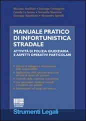 Manuale pratico di infortunistica stradale. Attività di polizia giudiziaria e aspetti operativi particolari