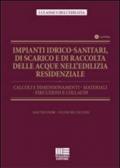 Impianti idrico-sanitari, di scarico e di raccolta delle acque nell'edilizia residenziale. Calcoli e dimensionamenti, materiali, esecuzioni e collaudi. Con CD-ROM