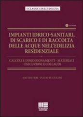 Impianti idrico-sanitari, di scarico e di raccolta delle acque nell'edilizia residenziale. Calcoli e dimensionamenti, materiali, esecuzioni e collaudi. Con CD-ROM