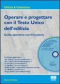 Operare e progettare con il Testo Unico dell'edilizia. Guida operativa con formulario. Con CD-ROM