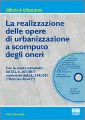 La realizzazione delle opere di urbanizzazione a scomputo degli oneri. Con CD-ROM