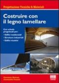 Costruire con il legno lamellare. Con schede progettuali per: Edifici residenziali, strutture industriali, edifici ricettivi