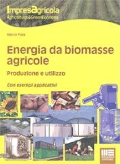 Energia da biomasse agricole. Produzione e utilizzo. Con esempi applicativi