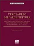 Verdeaureo dell'architettura. Manuale tecnico-pratico del costruire e dell'abitare sano e dei prodotti ecologicamente migliorativi.