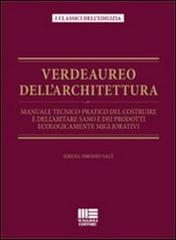 Verdeaureo dell'architettura. Manuale tecnico-pratico del costruire e dell'abitare sano e dei prodotti ecologicamente migliorativi.