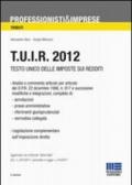 T.U.I.R. 2012. Testo Unico delle imposte sui redditi