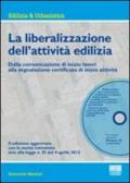 La liberalizzazione dell'attività edilizia. Dalla comunicazione di inizio lavori alla segnalazione certificata di inizio attività. Con CD-ROM