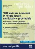 1800 quiz per i concorsi in polizia locale, municipale e provinciale. Eserciziario a risposta multipla per la simulazione delle prove scritte