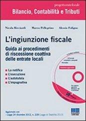 L'ingiunzione fiscale. Guida ai procedimenti di riscossione coattiva delle entrate locali. Con CD-ROM