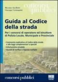 Guida al codice della strada. Per i concorsi di operatore ed istruttore di Polizia Locale, municipale e provinciale