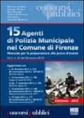 15 agenti di polizia municipale nel comune di Firenze. Manuale per la preparazione alle prove d'esame