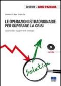 Le operazioni straordinarie per superare la crisi. Opportunità e suggerimenti strategici. Con CD-ROM