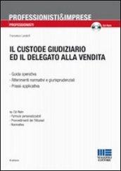 Custode giudiziario ed il delegato alla vendita. Con CD-ROM (Il)