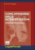 Come difendersi dalle intercettazioni. Strategie processuali