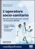 Operatore socio-sanitario. Manuale teorico pratico per i concorsi e la formazione professionale dell'OSS (L')