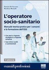 Operatore socio-sanitario. Manuale teorico pratico per i concorsi e la formazione professionale dell'OSS (L')