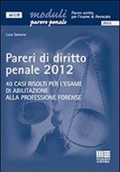 Pareri di diritto penale 2012. 40 casi risolti per l'esame di abilitazione alla professione forense