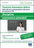 Tirocinio formativo attivo. Discipline economico-aziendali. Manuale per la preparazione alle prove di accesso al TFA