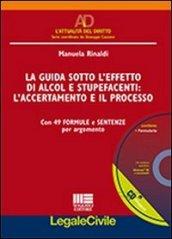 La guida sotto l'effetto di alcol e stupefacenti. L'accertamento e il processo. Con 49 formule e sentenze per argomento. Con CD-ROM