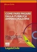 Come farsi pagare dalla Pubblica Amministrazione. Con CD-ROM