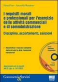 I requisiti morali e professionali per l'esercizio delle attività commerciali e di somministrazione. Con CD-ROM